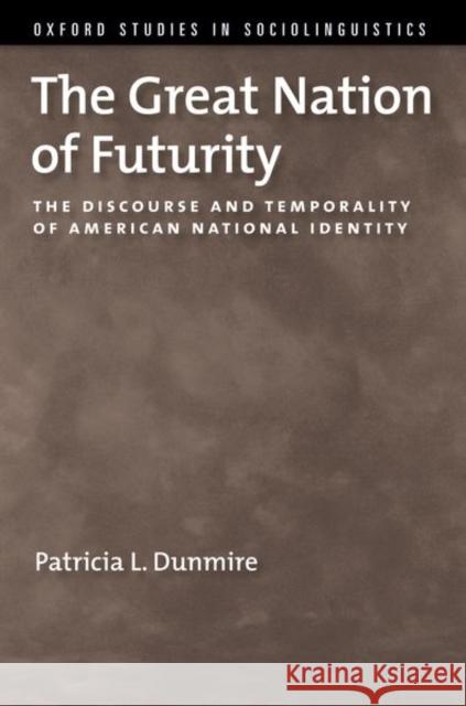 The Great Nation of Futurity Patricia (Professor of Rhetoric & Composition, Professor of Rhetoric & Composition, Kent State University) Dunmire 9780197658222 Oxford University Press Inc - książka