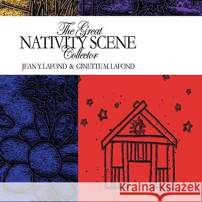 The Great Nativity Scene Collector Ginette M. LaFond Jean Y. LaFond 9781425171957 Trafford Publishing - książka