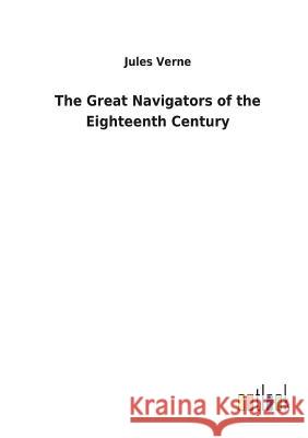 The Great Navigators of the Eighteenth Century Jules Verne 9783732623877 Salzwasser-Verlag Gmbh - książka