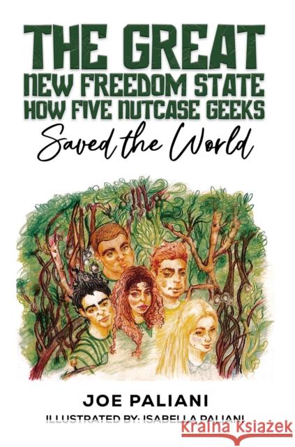 The Great New Freedom State: How Five Nutcase Geeks Saved the World Joe Paliani 9798891557413 Austin Macauley Publishers LLC - książka