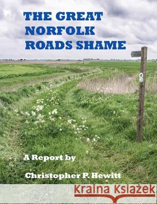 THE Great Norfolk Roads Shame A Report by Christopher Hewitt 9781326901714 Lulu.com - książka