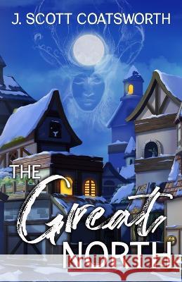 The Great North J Scott Coatsworth   9781955778558 Mongoose on the Loose DBA Other Worlds Ink - książka