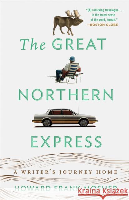 The Great Northern Express: A Writer's Journey Home Mosher, Howard Frank 9780307450708 Broadway Books - książka