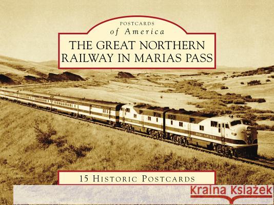 The Great Northern Railway in Marias Pass Dale W. Jones 9781467126786 Arcadia Publishing (SC) - książka