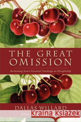 The Great Omission: Reclaiming Jesus's Essential Teachings on Discipleship Dallas Willard 9780062311757 HarperOne - książka