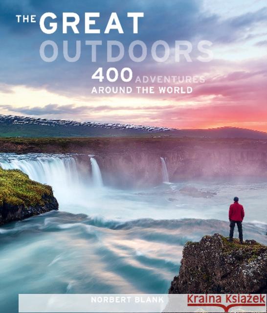 The Great Outdoors: 400 Adventures Around the World Norbert Blank Jorg Berghoff Astrid Darr 9780764362910 Schiffer Publishing - książka