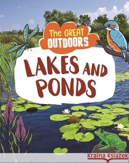 The Great Outdoors: Lakes and Ponds Lisa Regan 9781526311054 Hachette Children's Group - książka