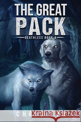 The Great Pack: Deathless Book 4 Chris Fox 9781542766944 Createspace Independent Publishing Platform - książka