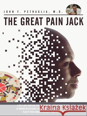 The Great Pain Jack: A Self-Help Mapping Tool to Assist You and Your Physician in Making an Accurate Diagnosis and Appropriate Treatment PL Petraglia, M. D. John F. 9781468568714 Authorhouse - książka