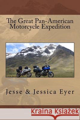 The Great Pan-American Motorcycle Expedition Jesse K. Eyer Jessica D. Eyer 9781516806898 Createspace - książka