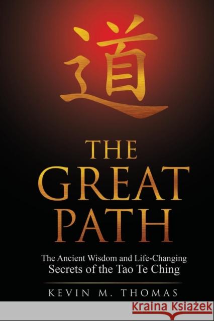 The Great Path: The Ancient Wisdom and Life-Changing Secrets of the Tao Te Ching Kevin M. Thomas 9780996387460 Ketna Publishing - książka
