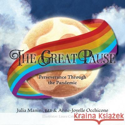 The Great Pause: Perseverance Through the Pandemic Julia Manini, Anne-Joyelle Occhicone, Laura Catrinella 9781039117242 FriesenPress - książka