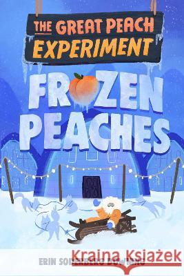 The Great Peach Experiment 3: Frozen Peaches Erin Soderberg Downing 9781645951353 Pixel+ink - książka