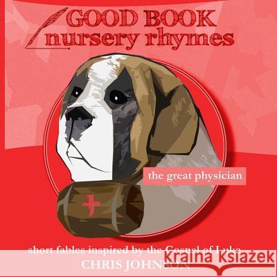 The Great Physician: Good Book Nursery Rhymes MR Chris Johnson 9781496126405 Createspace - książka