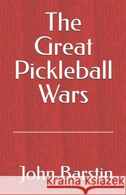 The Great Pickleball Wars John Barstin 9780974026411 H. Bernstein Associates, Incorporated - książka