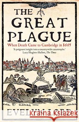 The Great Plague: When Death Came to Cambridge in 1665 Evelyn Lord 9780300270259 Yale University Press - książka