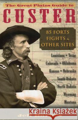 The Great Plains Guide to Custer: 85 Forts, Fights, & Other Sites Barnes, Jeff 9780811708364 Stackpole Books - książka