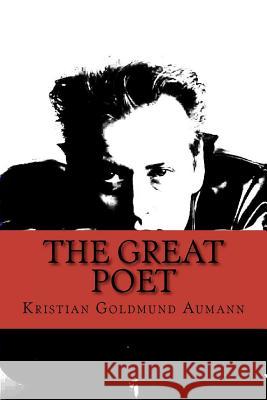 The Great Poet: Complete Poetical Works of Kristian Goldmund Aumann Kristian Goldmund Aumann 9781478175643 Createspace - książka