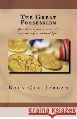 The Great Possession: You have a possession that can earn you eternal life! Olu-Jordan, 'Bola 9789785037715 Cryout Publication - książka