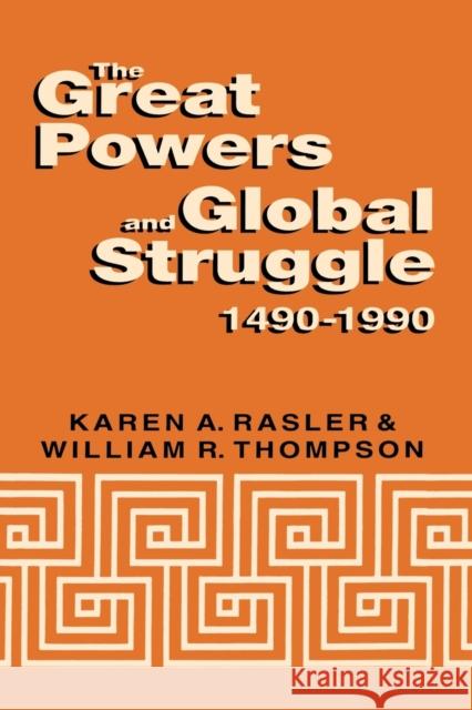 The Great Powers and Global Struggle, 1490-1990 Karen A. Rasler William R. Thompson 9780813193045 University Press of Kentucky - książka