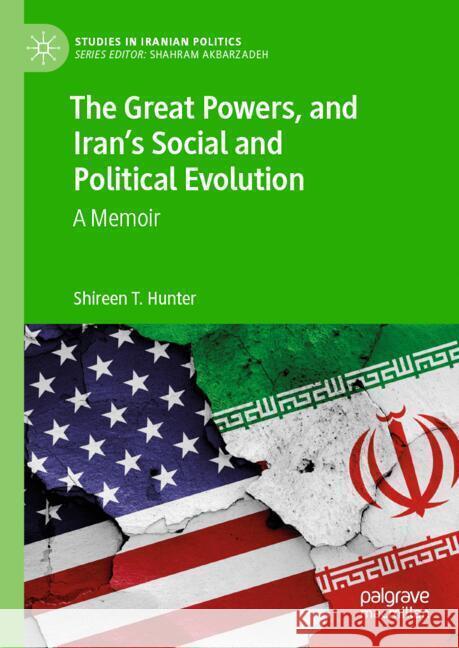 The Great Powers, and Iran's Social and Political Evolution: A Memoir Shireen Hunter 9783031670640 Palgrave MacMillan - książka