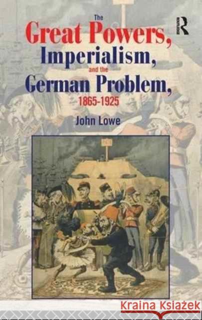 The Great Powers, Imperialism and the German Problem 1865-1925 John Lowe 9781138160682 Routledge - książka