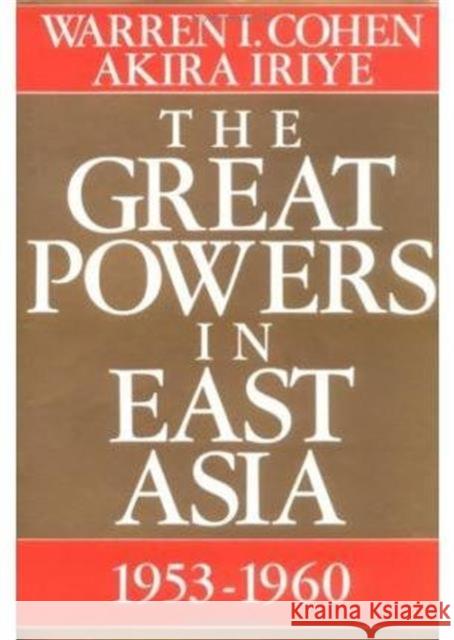 The Great Powers in East Asia: 1953-1960 Cohen, Warren I. 9780231071741 Columbia University Press - książka