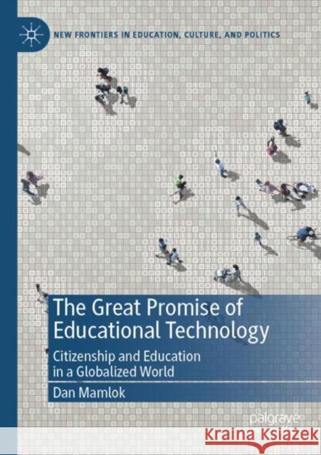 The Great Promise of Educational Technology: Citizenship and Education in a Globalized World Mamlok, Dan 9783030836153 Springer International Publishing - książka