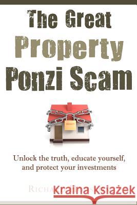 The Great Property Ponzi Scam: Unlock the truth, educate yourself, and protect your investments Houston, Richard 9781466496118 Createspace - książka