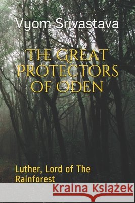 The Great Protectors of Oden: Luther, Lord of The Rainforest Srivastava, Vyom Vivek 9798619919738 Independently Published - książka