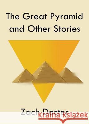 The Great Pyramid and Other Stories Zach Docter 9781958373019 Curious Curls Publishing - książka