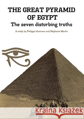 THE GREAT PYRAMID OF EGYPT - The seven disturbing truths Philippe Lheureux, Stéphanie Martin 9781716425905 Lulu.com - książka