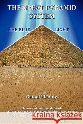 The Great Pyramid System: The Blue Light (Full Color Version) Gamal Elfouly 9781479379323 Createspace - książka
