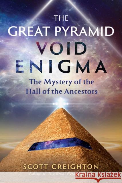 The Great Pyramid Void Enigma: The Mystery of the Hall of the Ancestors Scott Creighton 9781591434023 Inner Traditions Bear and Company - książka