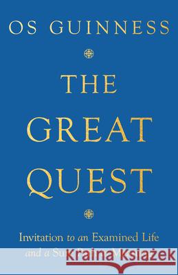 The Great Quest: Invitation to an Examined Life and a Sure Path to Meaning Os Guinness 9781514004241 IVP - książka