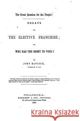 The Great Question for the People!, Essays on the Elective Franchise John Hancock 9781522985259 Createspace Independent Publishing Platform - książka