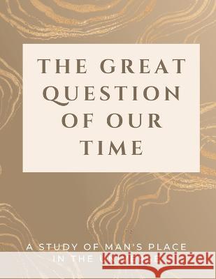 The Great Question of Our Time: A Study of Man's Place in the Universe Luke Phil Russell 9781803621197 Harvey Publication - książka