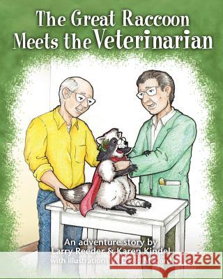 The Great Raccoon Meets the Veterinarian MR Larry Reeder MR David M. McCord MS Karen Kindel 9781463691752 Createspace - książka