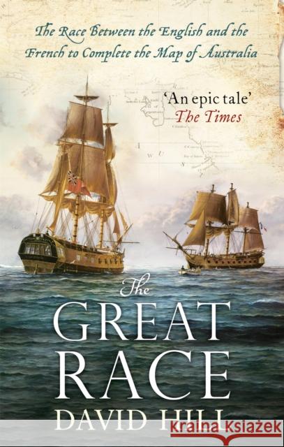The Great Race: The Race Between the English and the French to Complete the Map of Australia David Hill 9780349140421 ABACUS - książka