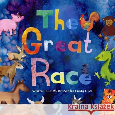 The Great Race: The Story of the Chinese Zodiac Emily Hiles 9781983565182 Createspace Independent Publishing Platform - książka