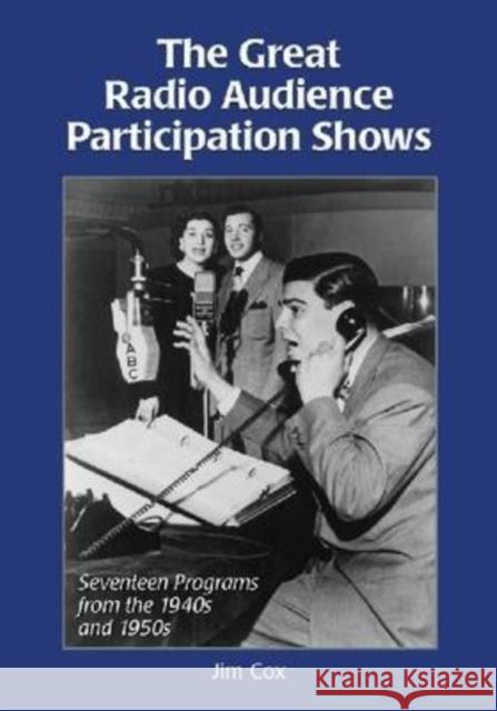 The Great Radio Audience Participation Shows: Seventeen Programs from the 1940s and 1950s Cox, Jim 9780786440467 McFarland & Company - książka