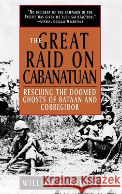 The Great Raid on Cabanatuan: Rescuing the Doomed Ghosts of Bataan and Corregidor William B. Breuer 9780471037422 John Wiley & Sons - książka