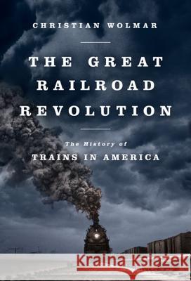 The Great Railroad Revolution Christian Wolmar 9781610393478 PublicAffairs,U.S. - książka