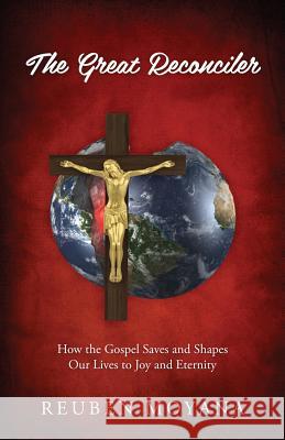 The Great Reconciler: How the Gospel Saves and Shapes Our Lives to Joy and Eternity Reuben Moyana 9781977205087 Outskirts Press - książka