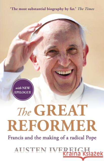 The Great Reformer: Francis and the Making of a Radical Pope Austen Ivereigh 9781760113483 Allen & Unwin - książka