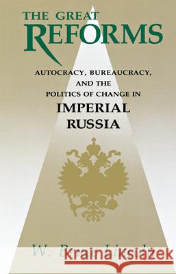 The Great Reforms: Autocracy, Bureaucracy, and the Politics of Change in Imperial Russia Lincoln, W Bruce 9780875801551 John Wiley & Sons - książka