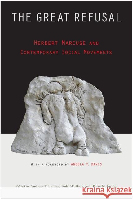 The Great Refusal: Herbert Marcuse and Contemporary Social Movements Andrew Lamas Todd Wolfson Peter Funke 9781439913048 Temple University Press - książka