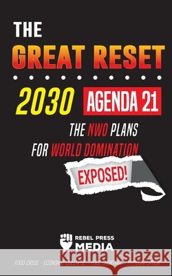 The Great Reset 2030 - Agenda 21 - The NWO plans for World Domination Exposed! Food Crisis - Economic Collapse - Fuel Shortage - Hyperinflation Rebel Press Media 9789492916631 Wiki Press Book - książka