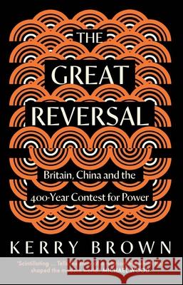 The Great Reversal: Britain, China and the 400-Year Contest for Power Kerry Brown 9780300284935 Yale University Press - książka