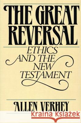 The Great Reversal: Ethics and the New Testament Verhey, Allen 9780802800046 Wm. B. Eerdmans Publishing Company - książka